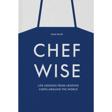 CHEFWISE : LIFE LESSONS FROM LEADING CHEFS AROUND THE WORLD