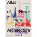 ATLAS OF NEVER BUILT ARCHITECTURE