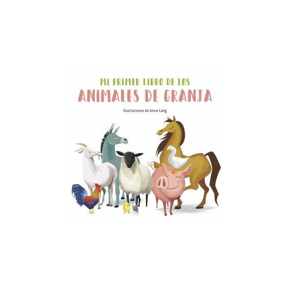 mi Primer Libro de los Animales de la Granja