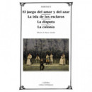 el Juego del Amor y del Azar  la Isla de los Esclavos  la Disputa  la Colonia