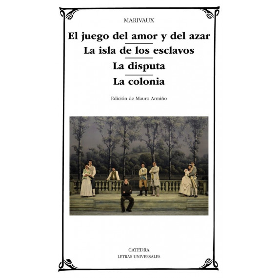 el Juego del Amor y del Azar  la Isla de los Esclavos  la Disputa  la Colonia