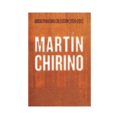 Martãƒâ­n Chirino. Obras para una Colecciãƒâ³n [1956-2013]