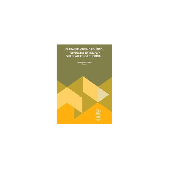 el Transfuguismo Politico: Respuestas Juridicas y su Encaje Constitucional   2025