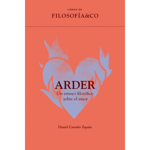 Arder. un Ensayo Filosofico sobre el Amor   2024