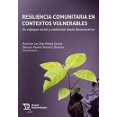 Resiliencia Comunitaria en Contextos Vulnerables. un Enfoque Social y Ambiental   2024