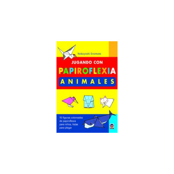 Jugando con Papiroflexia. Animales Jugando con Papiroflexia. Animales