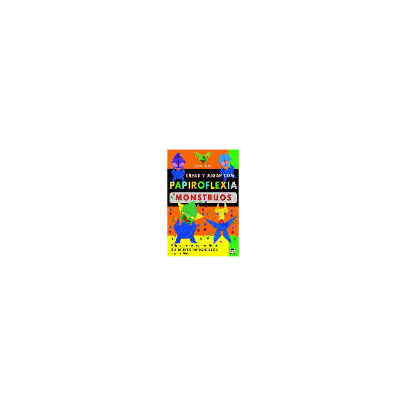 Crear y Jugar con Papiroflexia. Monstruos Crear y Jugar con Papiroflexia. Monstruos