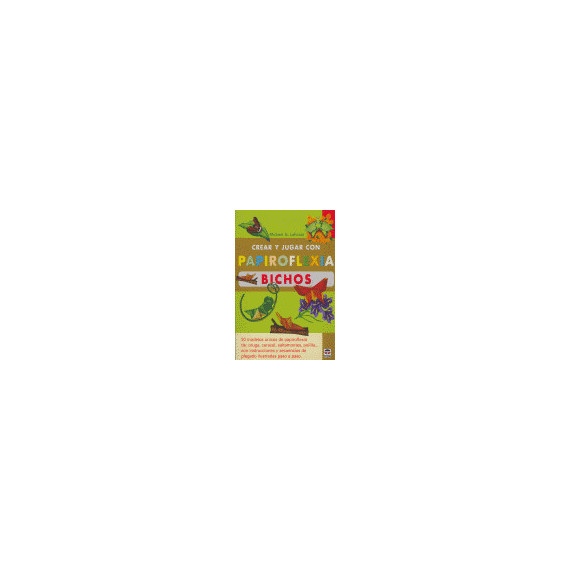 Crear y Jugar con Papiroflexia. Bichos Crear y Jugar con Papiroflexia. Bichos