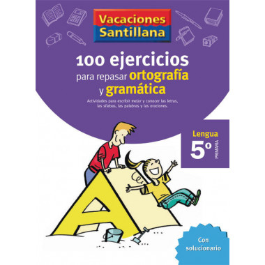 VACACIONES SANTILLANA 5 PRIMARIA 100 EJERCICIOS PARA REPASAR ORTOGRAFIA Y GRAMATICA LENGUA
