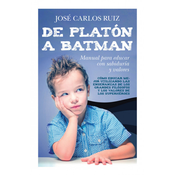 de Platã³n a Batman: Manual para Educar con Sabidurã­a y Valores