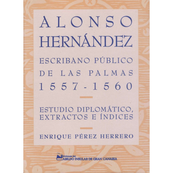 Alonso Hernã¡ndez, Escribano Pãºblico de las Palmas (1557-1560)