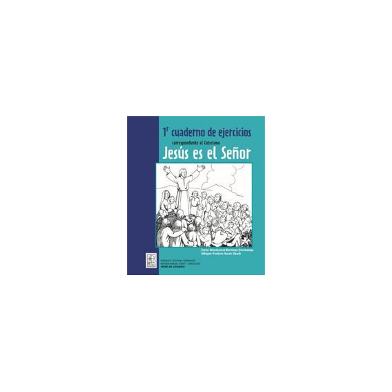 1R Cuaderno de Ejercicios Correspondiente Al Catecismo Jesãºs Es el Seã±or 1R Cuaderno de Ejercicios Correspondiente Al Catecismo Jesãºs Es el Seã±or