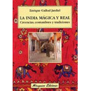 la India Mã¡gica y Real. Creencias, Costumbres y Tradiciones