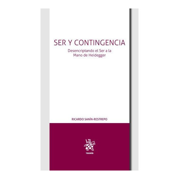 Ser y Contingencia. Desencriptando el Ser a la Mano de Heidegger