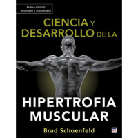 Ciencia y Desarrollo de la Hipertrofia Muscular. Nueva Ediciã³n Ampliada y Actualizada
