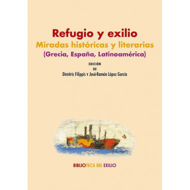 Refugio y Exilio: Miradas Historicas y Literarias (grecia, Espaã‘a, Latinoamerica   2025