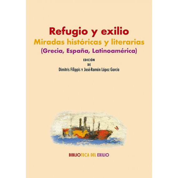 Refugio y Exilio: Miradas Historicas y Literarias (grecia, Espaãa, Latinoamerica   2025