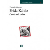 Frida Kahlo. contra el Mito