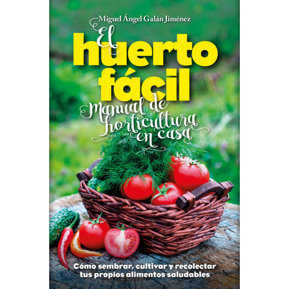 el Huerto Fã¡cil. Manual de Horticultura en Casa
