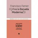 FRANCISCO FERRER: Â«Â¡VIVA LA ESCUELA MODERNA!Â»