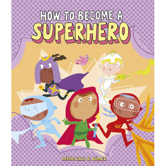HOW TO BECOME A SUPERHERO