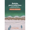 BEBIDA PARA SE�ORITAS. CRONICAS CARIBE�AS CARGADAS DE RON