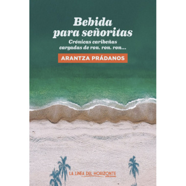 BEBIDA PARA SE�ORITAS. CRONICAS CARIBE�AS CARGADAS DE RON