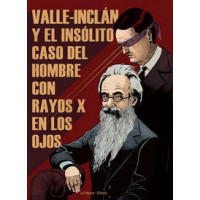 VALLE-INCLAN Y EL INSOLITO CASO DEL HOMBRE CON RAYOS X EN LOS OJOS