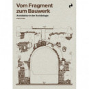VOM FRAGMENT ZUM BAUWERK