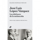 JOSE LUIS LOPEZ VAZQUEZ. LOS DISFRACES DE LA MELANCOLIA