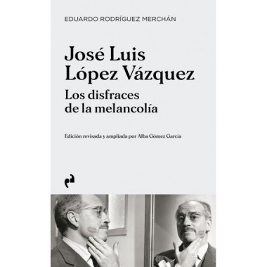 JOSE LUIS LOPEZ VAZQUEZ. LOS DISFRACES DE LA MELANCOLIA