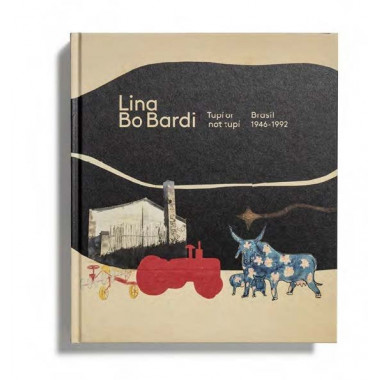 LINA BO BARDI: TUP� OR NOT TUP�. BRASIL, 1946-1992