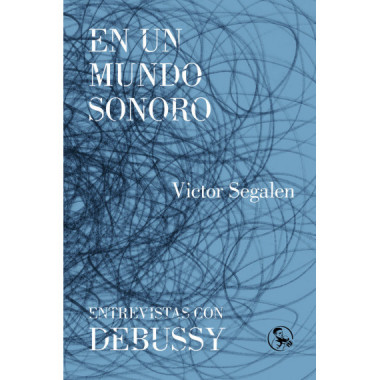 En un mundo sonoro / Entrevistas con Debussy
