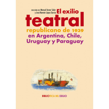 EL EXILIO TEATRAL REPUBLICANO DE 1939 EN ARGENTINA, CHILE...