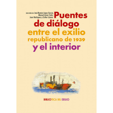 PUENTES DE DIALOGO ENTRE EL EXILIO REPUBLICANO DE 1939