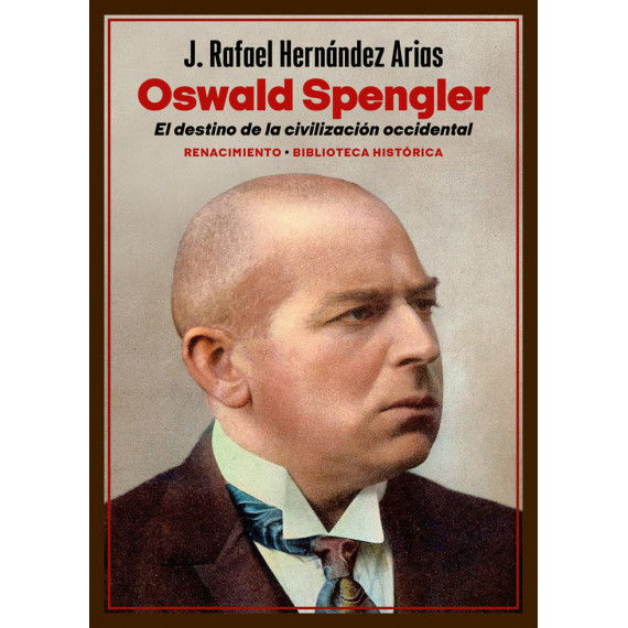 OSWALD SPENGLER. EL DESTINO DE LA CIVILIZACION OCCIDENTAL