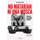 NO MATARIAN NI UNA MOSCA