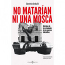 NO MATARIAN NI UNA MOSCA