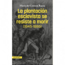 LA PLANTACION ESCLAVISTA SE RESISTE A MORIR (1845-1886)