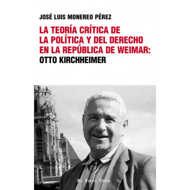 LA TEORIA CRITICA DE LA POLITICA Y DEL DERECHO EN LA REPUBLICA DE WEIMAR: OTTO K