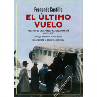 EL ULTIMO VUELO. FUGITIVOS DE LA REPUBLICA Y LA COLABORACION (1939-1945)