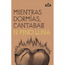 MIENTRAS DORMIAS, CANTABAS