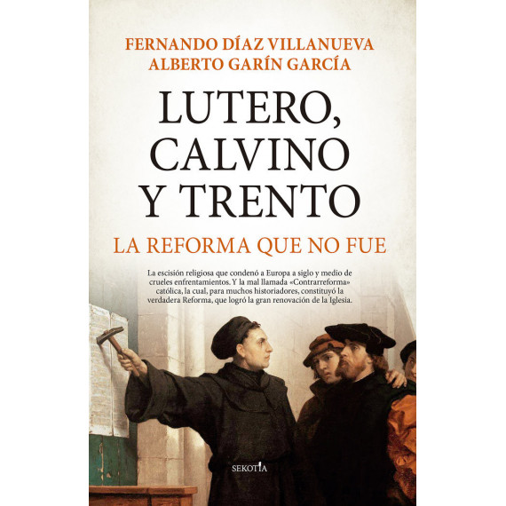 Lutero, Calvino y Trento. La reforma que no fue