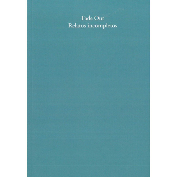 Fade Out. Relatos incompletos