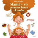 �MAMA Y YO ESTAMOS HASTA EL MO�O!
