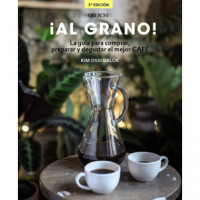 �Al grano! La gu�a para comprar, preparar y degustar el mejor caf�