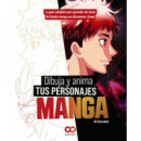 DIBUJA Y ANIMA TUS PERSONAJES MANGA LA GUIA COMPLETA PARA A