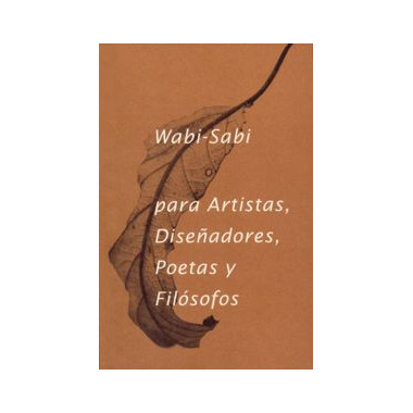 Wabi- Sabi para artistas, dise�adores, poetas y fil�sofos