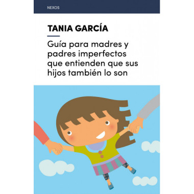 Gu�a para madres y padres imperfectos que entienden que sus hijos tambi�n lo son