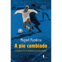 A PIE CAMBIADO. CUADERNO DE UN FUTBOLISTA DESENCANTADO